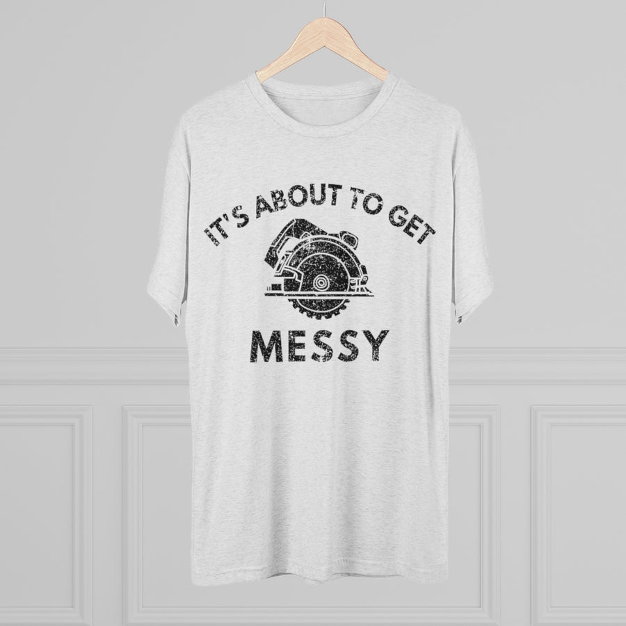It's About to Get Messy Tri-Blend Crew Tee